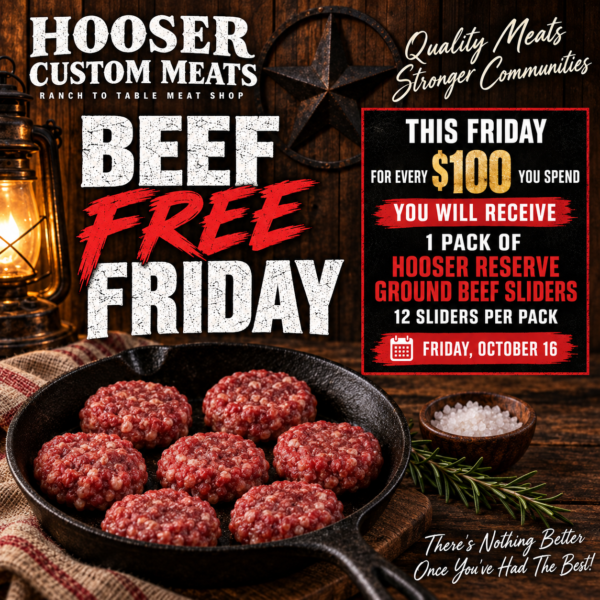 Free Beef Friday, October 16: one free pack of Hooser Reserve ground beef sliders, 12 per pack, for every $100 you spend